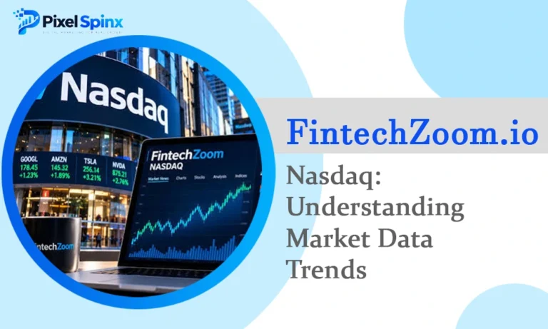 FintechZoom.io Nasdaq: Understanding Market Data and Trends